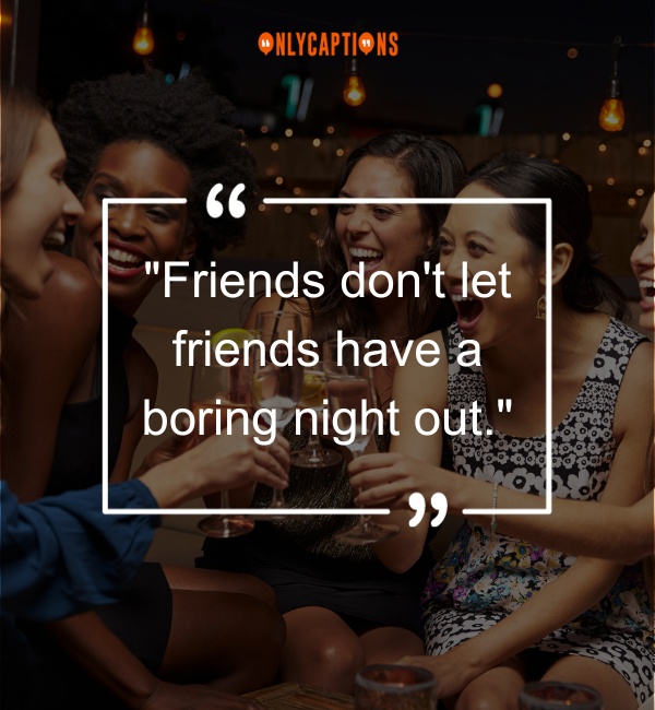 Girlfriends Night Out Quotes 2-OnlyCaptions