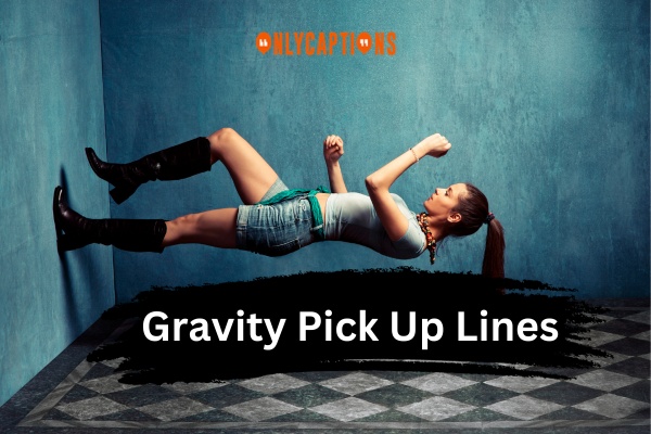 Gravity Pick Up Lines 1-OnlyCaptions