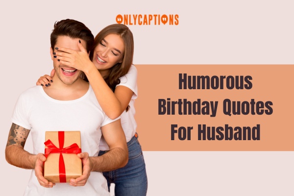 Humorous Birthday Quotes For Husband 1-OnlyCaptions