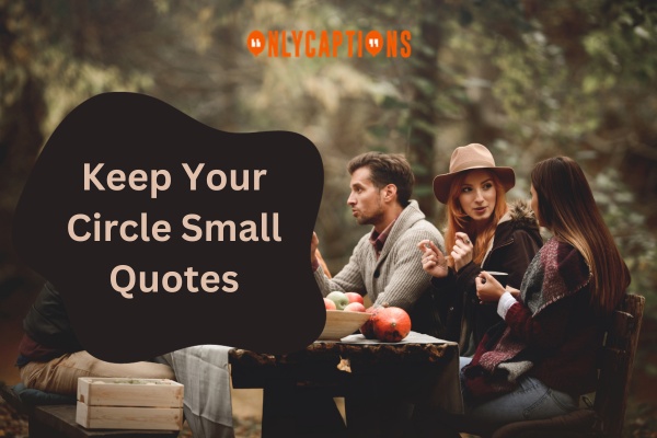 Keep Your Circle Small Quotes (2024)