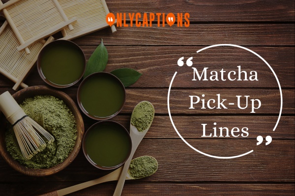Matcha Pick Up Lines 1-OnlyCaptions