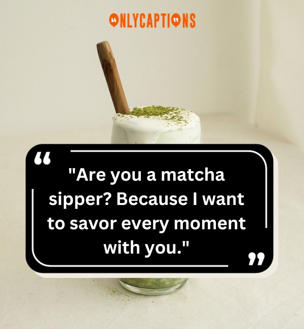 Matcha Pick Up Lines-OnlyCaptions