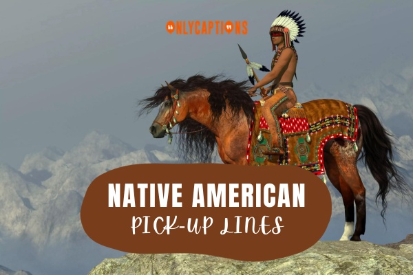 Native American Pick Up Lines-OnlyCaptions