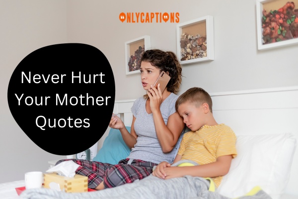 Never Hurt Your Mother Quotes 1-OnlyCaptions