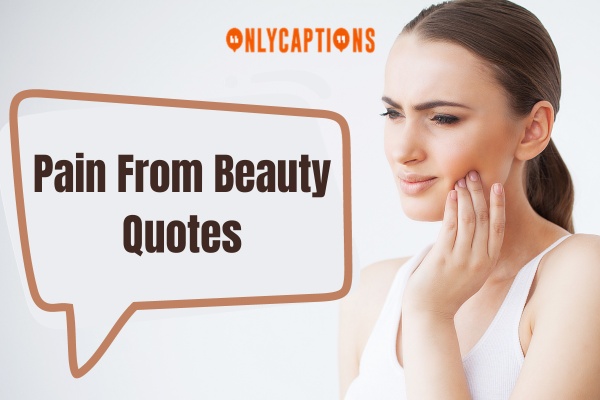 Pain From Beauty Quotes (2024)