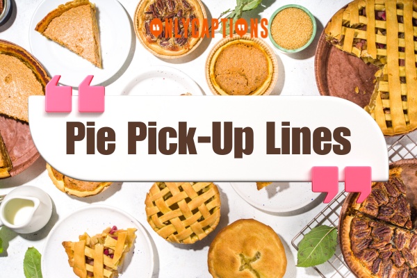 Pie Pick Up Lines 1-OnlyCaptions