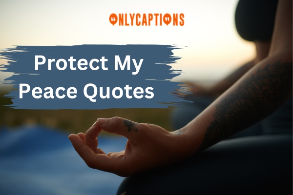 Protect My Peace Quotes (2024)