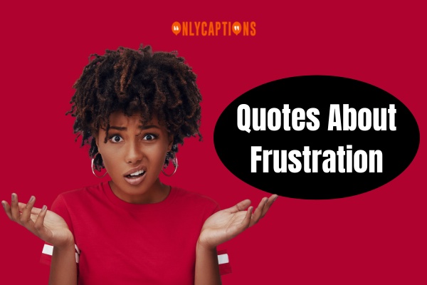 Quotes About Frustration (2024)