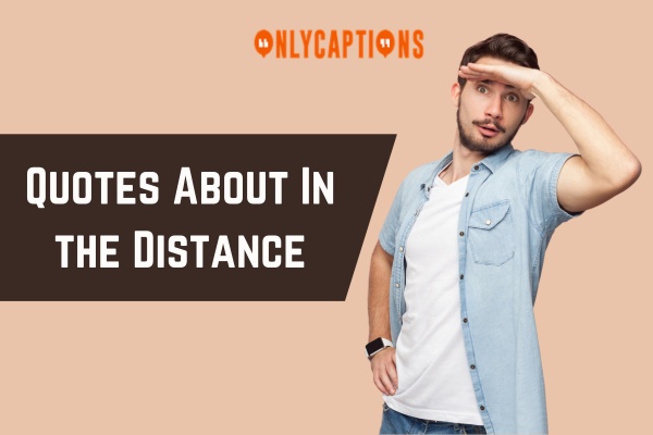 Quotes About In the Distance 1-OnlyCaptions