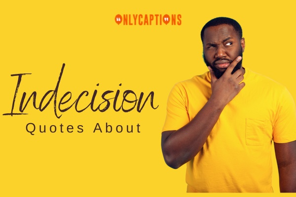 Quotes About Indecision 1-OnlyCaptions