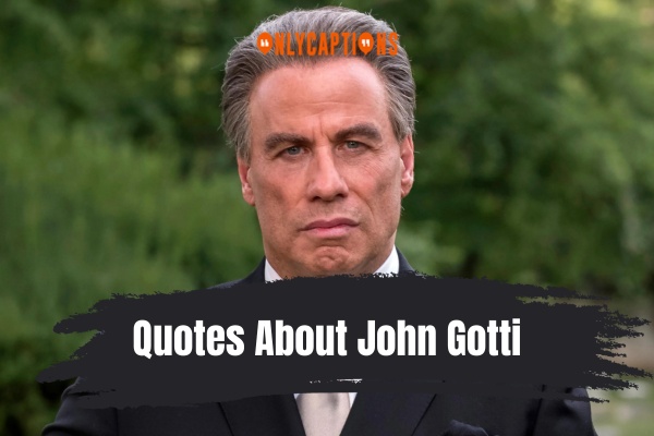 Quotes About John Gotti (2024)