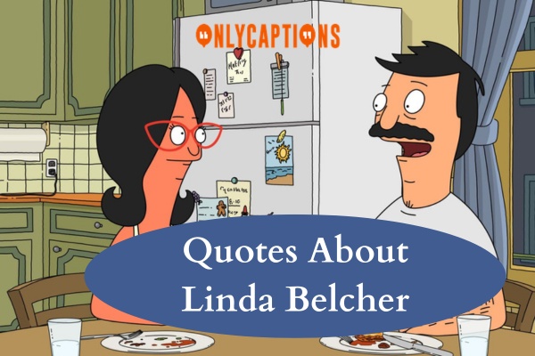 Quotes About Linda Belcher (2024)