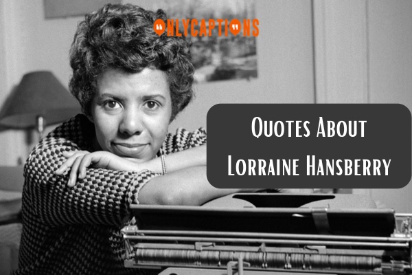 Quotes About Lorraine Hansberry (2024)