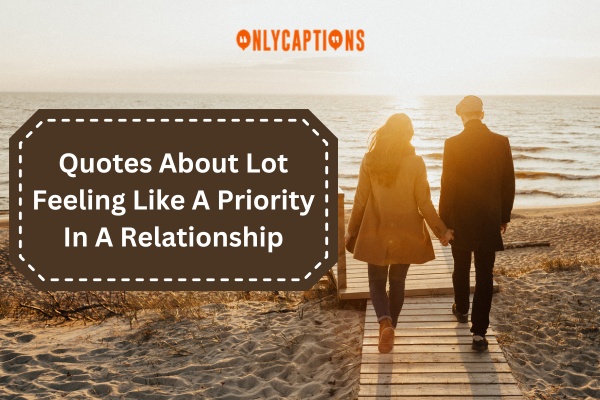 Quotes About Lot Feeling Like A Priority In A Relationship 1-OnlyCaptions