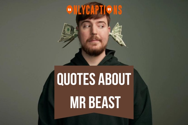 Quotes About Mr Beast 7-OnlyCaptions