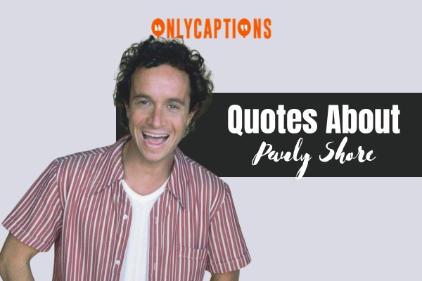 Quotes About Pauly Shore (2024)