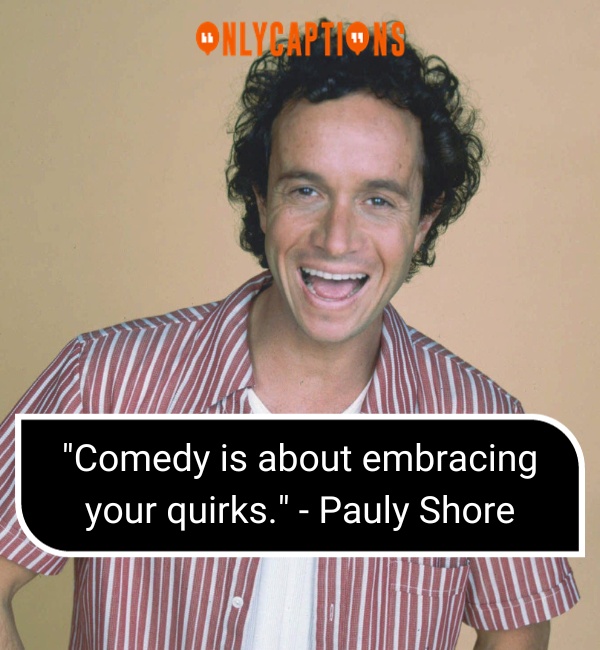 Quotes About Pauly Shore-OnlyCaptions