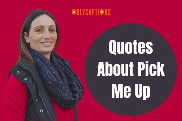 Quotes About Pick Me Up 1 