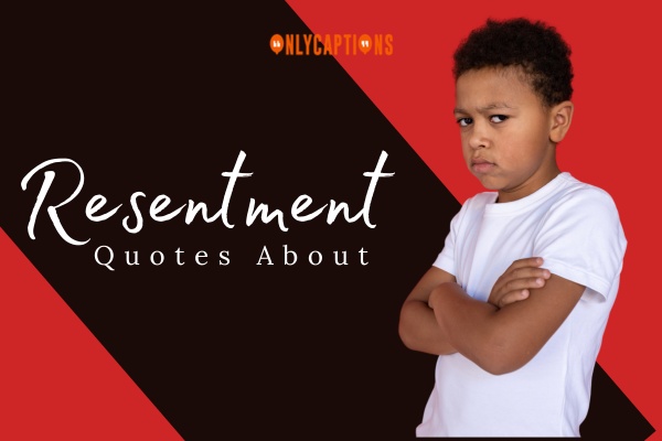 Quotes About Resentment (2024)