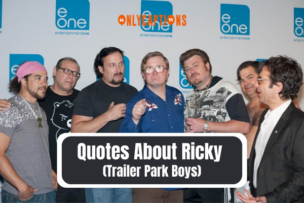 Quotes About Ricky (Trailer Park Boys) (2024)