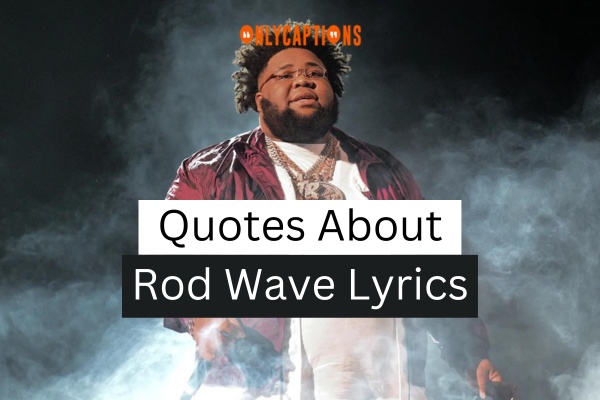 Quotes About Rod Wave Lyrics (2024)