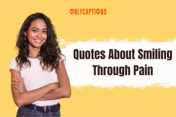 Quotes About Smiling Through Pain (2024)