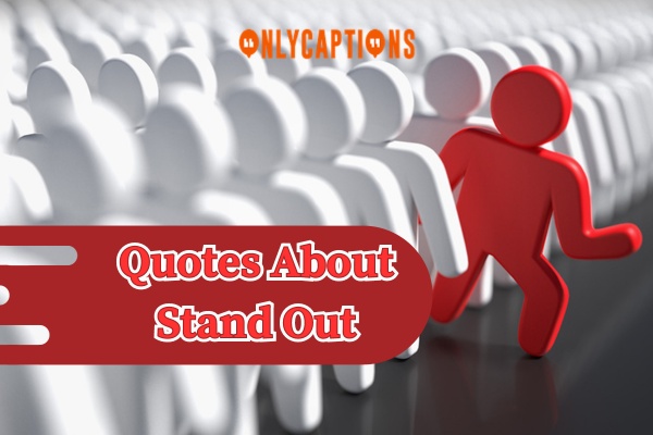 Quotes About Stand Out (2024)