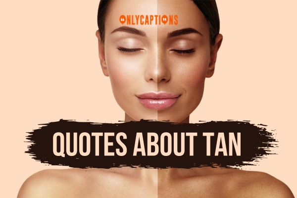 Quotes About Tan 1-OnlyCaptions