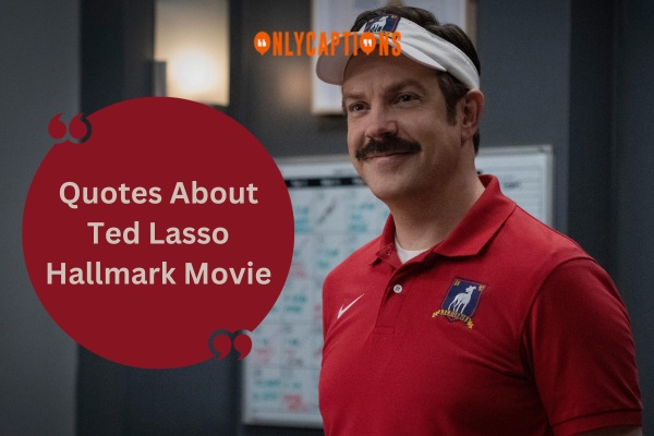 Quotes About Ted Lasso Hallmark Movie (2024)