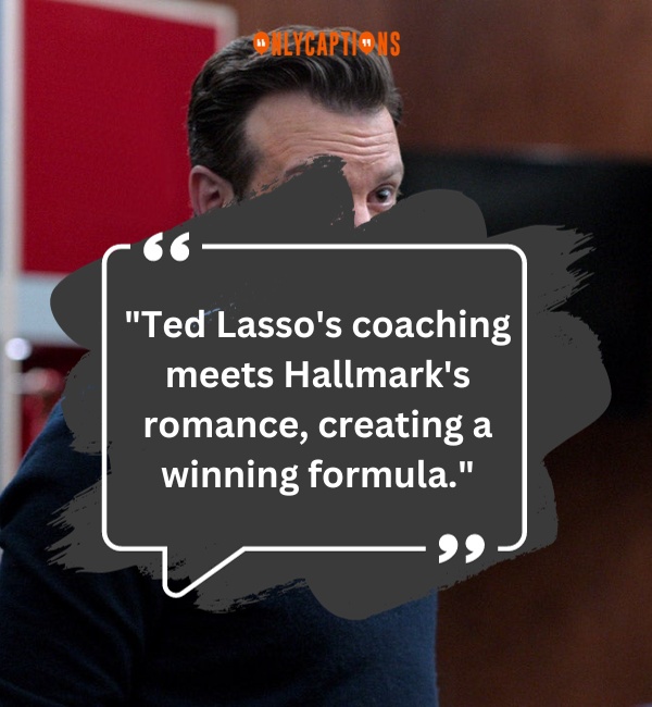 Quotes About Ted Lasso Hallmark Movie-OnlyCaptions