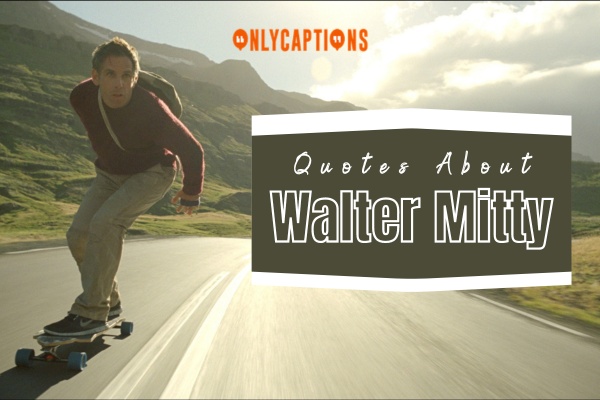 Quotes About Walter Mitty (2024)