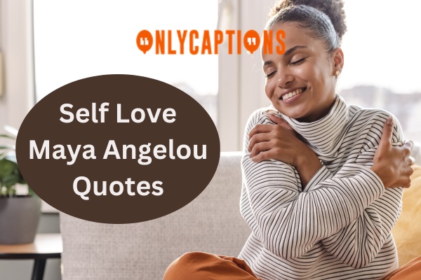 Self Love Maya Angelou Quotes (2024)