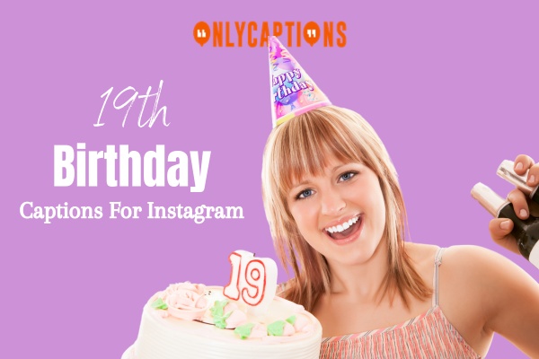 19th Birthday Captions For Instagram 13-OnlyCaptions
