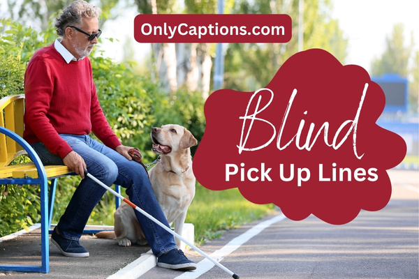 Blind Pick Up Lines-OnlyCaptions