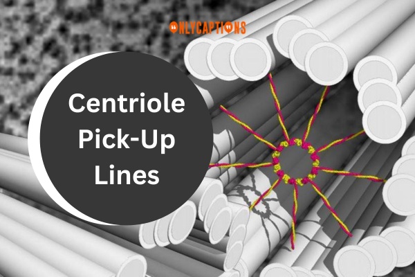 Centriole Pick Up Lines 1-OnlyCaptions