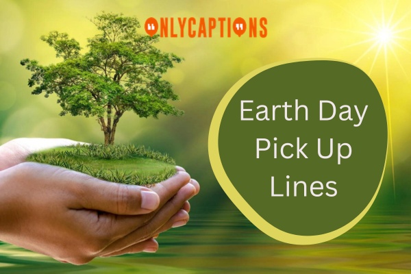 Earth Day Pick Up Lines (2024)