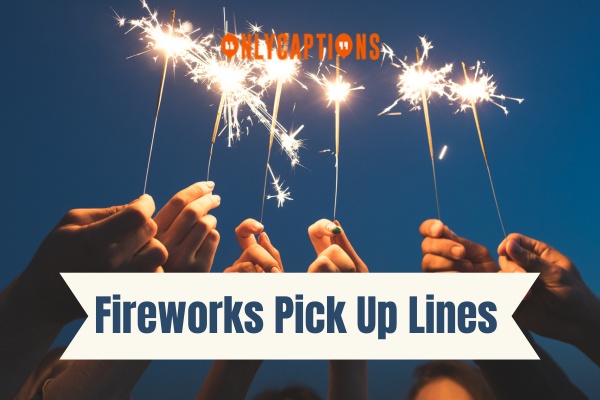 Fireworks Pick Up Lines-OnlyCaptions