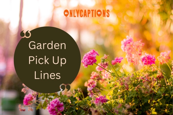 Garden Pick Up Lines 1-OnlyCaptions