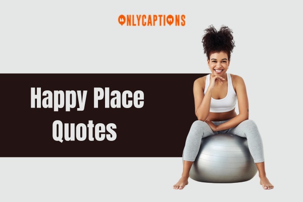 Happy Place Quotes (2024)