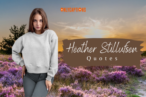 Heather Stillufsen Quotes-OnlyCaptions