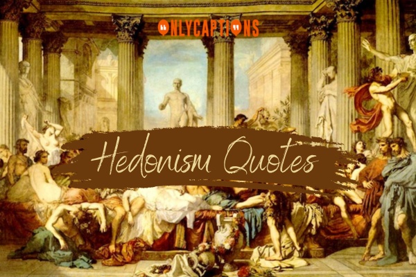 Hedonism Quotes 1-OnlyCaptions