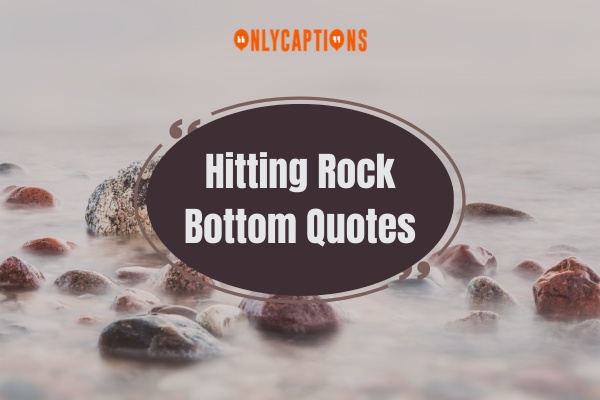 Hitting Rock Bottom Quotes (2024)