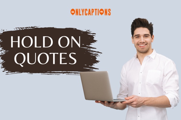 Hold On Quotes 1-OnlyCaptions