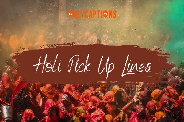 Holi Pick Up Lines 1-OnlyCaptions