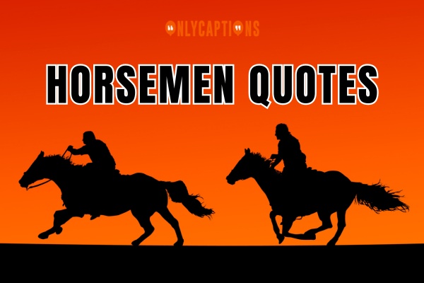 Horsemen Quotes (2024)