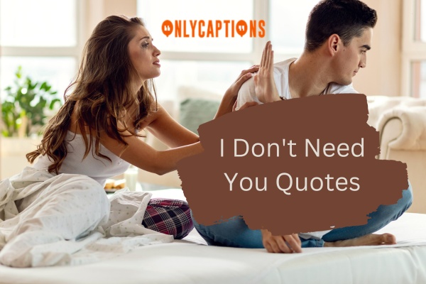 I Dont Need You Quotes 1-OnlyCaptions