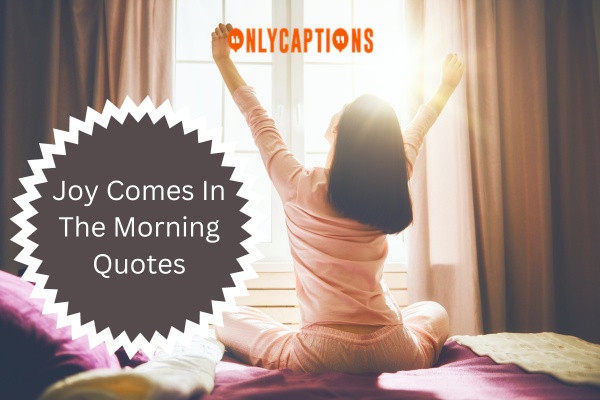 Joy Comes In The Morning Quotes-OnlyCaptions
