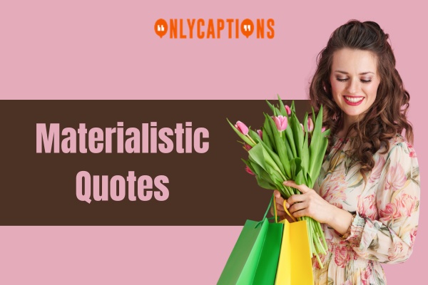 Materialistic Quotes (2024)