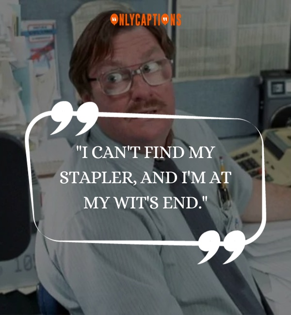 Miltons Quotes From Office Space 2-OnlyCaptions