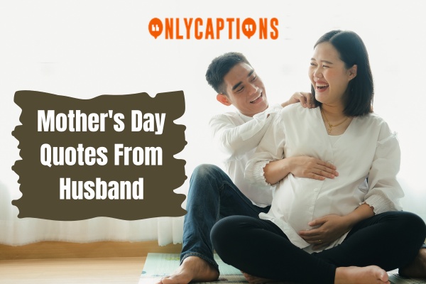 Mothers Day Quotes From Husband 1-OnlyCaptions